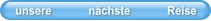 unsere            nächste            Reise