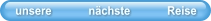 unsere            nächste            Reise