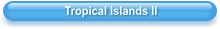 Tropical Islands II