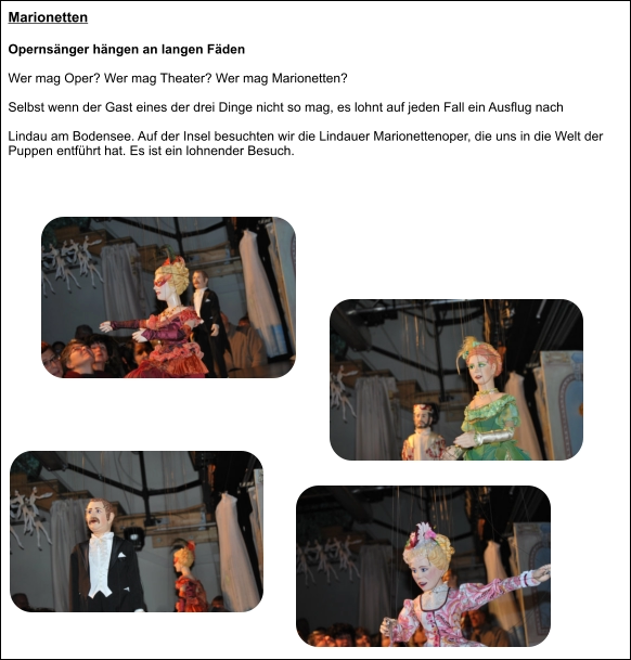 Marionetten Opernsänger hängen an langen Fäden Wer mag Oper? Wer mag Theater? Wer mag Marionetten? Selbst wenn der Gast eines der drei Dinge nicht so mag, es lohnt auf jeden Fall ein Ausflug nach  Lindau am Bodensee. Auf der Insel besuchten wir die Lindauer Marionettenoper, die uns in die Welt der Puppen entführt hat. Es ist ein lohnender Besuch.