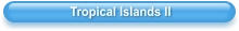Tropical Islands II